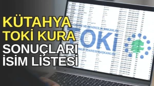 TOKİ Kütahya 2026 Kura Sonuçları Açıklandı! İsim Sorgulama Ekranı Burada!