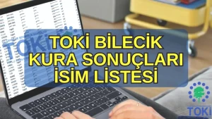 TOKİ Bilecik 2026 Kura Sonuçları Açıklandı! İsim Listesini Hemen Kontrol Edin!