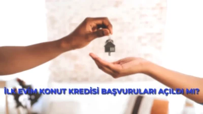 İlk Evim Konut Kredisi İçin Başvuru Tarihleri Açıklandı! İhtiyacınız Olan Tüm Detaylar Burada!