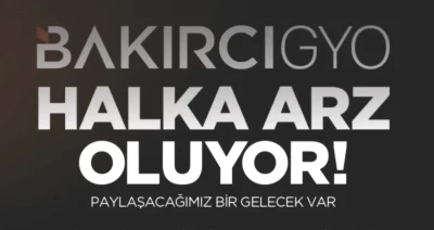 Bakırcı GYO Halka Arzı Ne Zaman? İşte Banka Bilgileri!