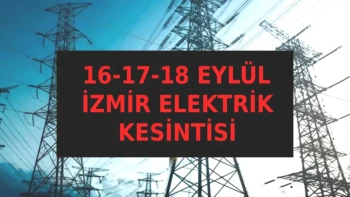 İzmir'de Elektrik Kesintisi Alarmı! 16-18 Eylül Tarihleri Arasında Hangi İlçeler Etkilenecek?