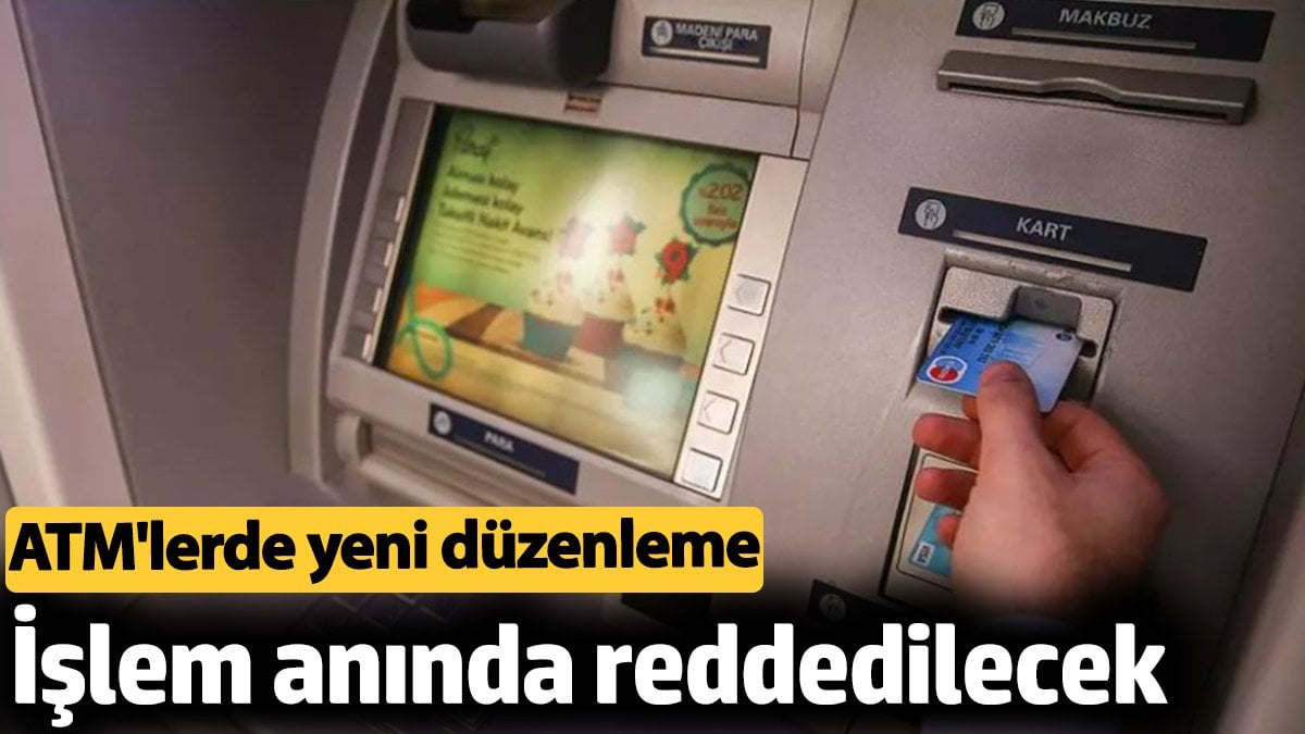 ATM'lerdeki Yeni Düzenleme: İşlemler Hızla Reddedilecek!