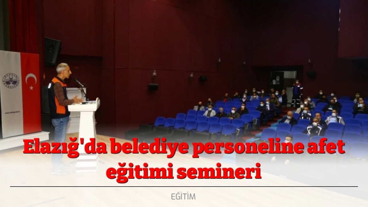 Elazığ'da belediye personeline afet eğitimi semineri