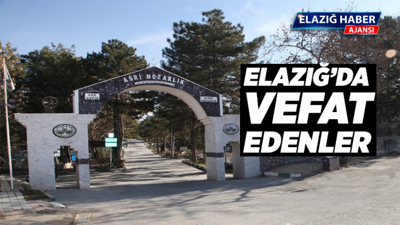 Elazığ'da vefat edenler 18 Aralık 2021