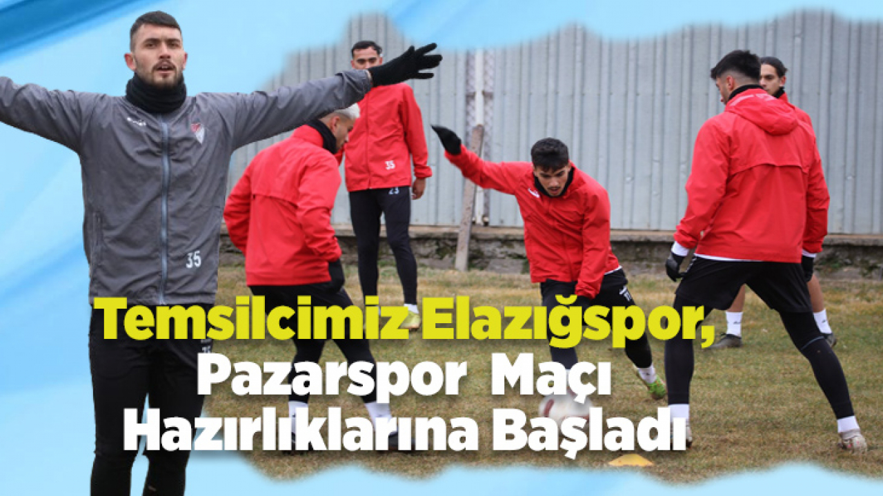 Elazığspor'da Pazarspor Maçı Mesaisi Başladı