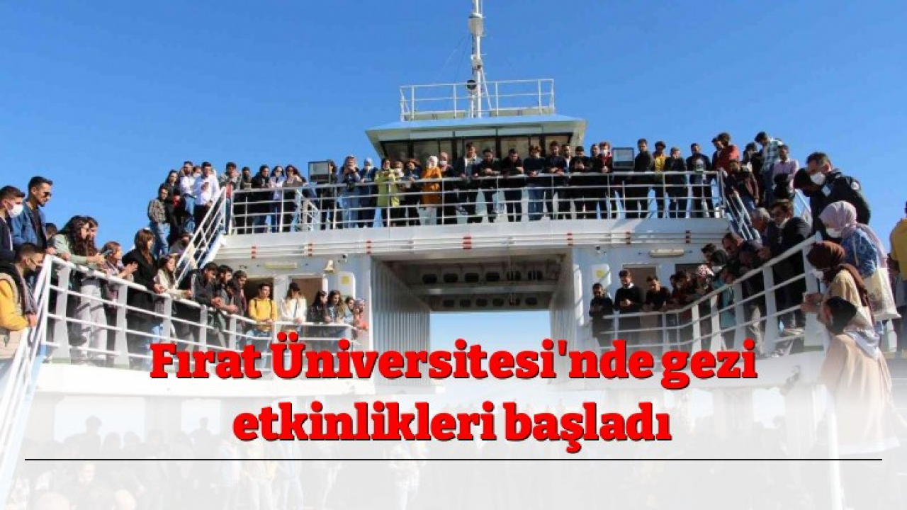 Fırat Üniversitesi'nde gezi etkinlikleri başladı