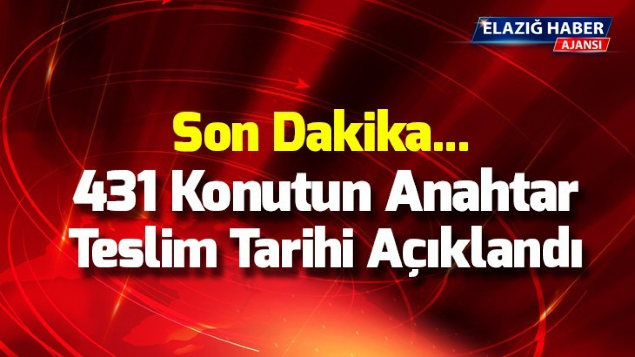 431 Konutun Anahtar Teslim Tarihi Açıklandı