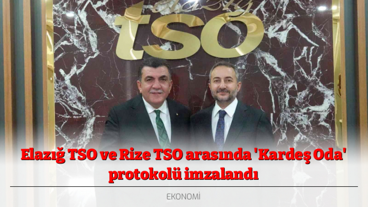 Elazığ TSO ve Rize TSO arasında 'Kardeş Oda' protokolü imzalandı