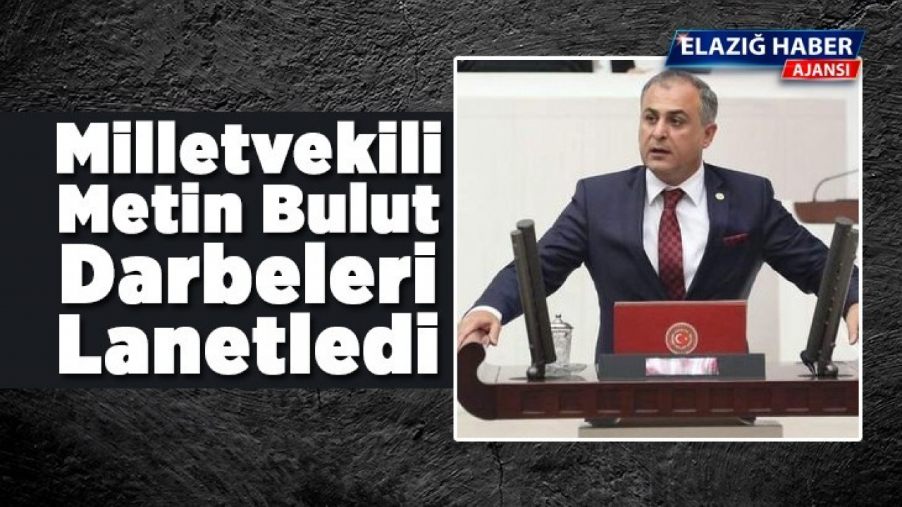 Milletvekili Bulut Darbeleri Lanetledi