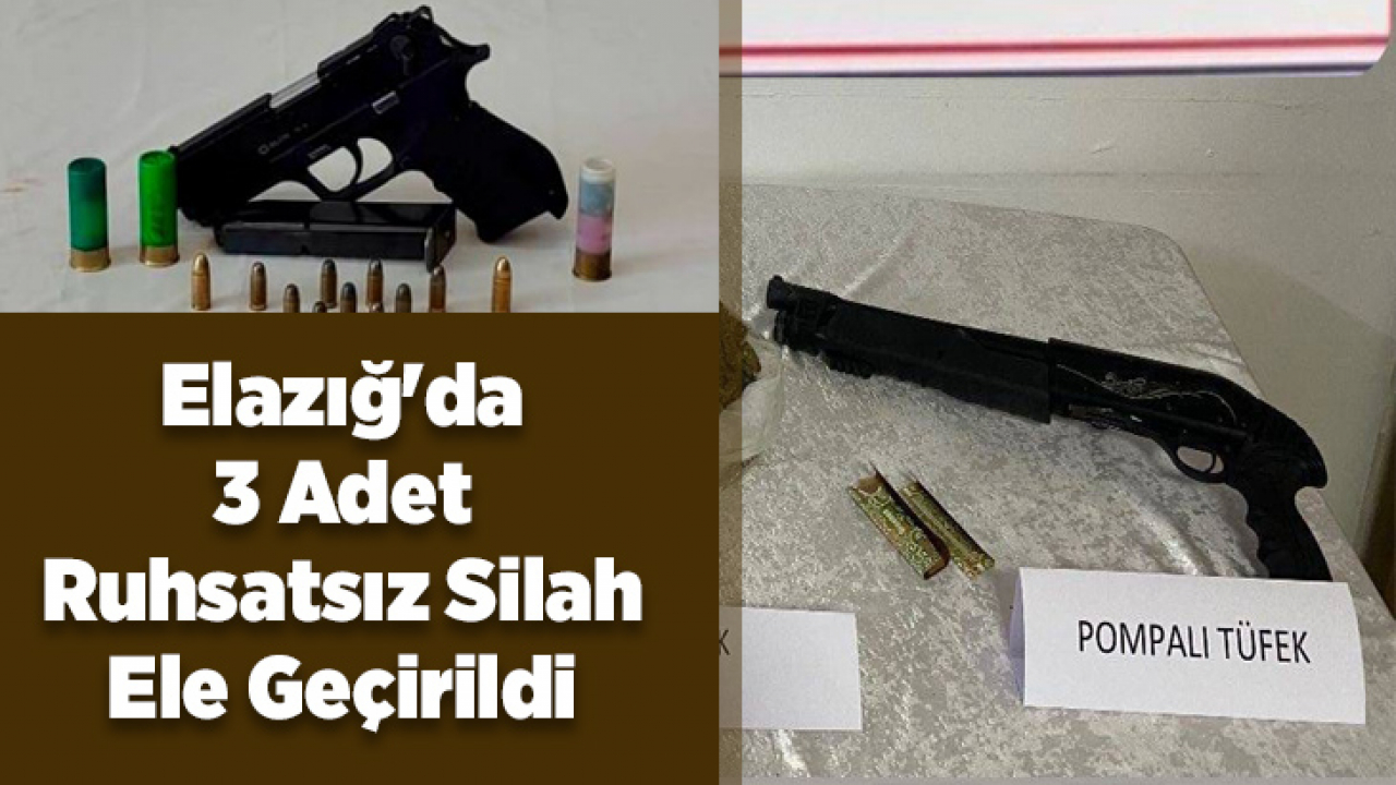 Elazığ'da 3 Adet Ruhsatsız Silah Ele Geçirildi