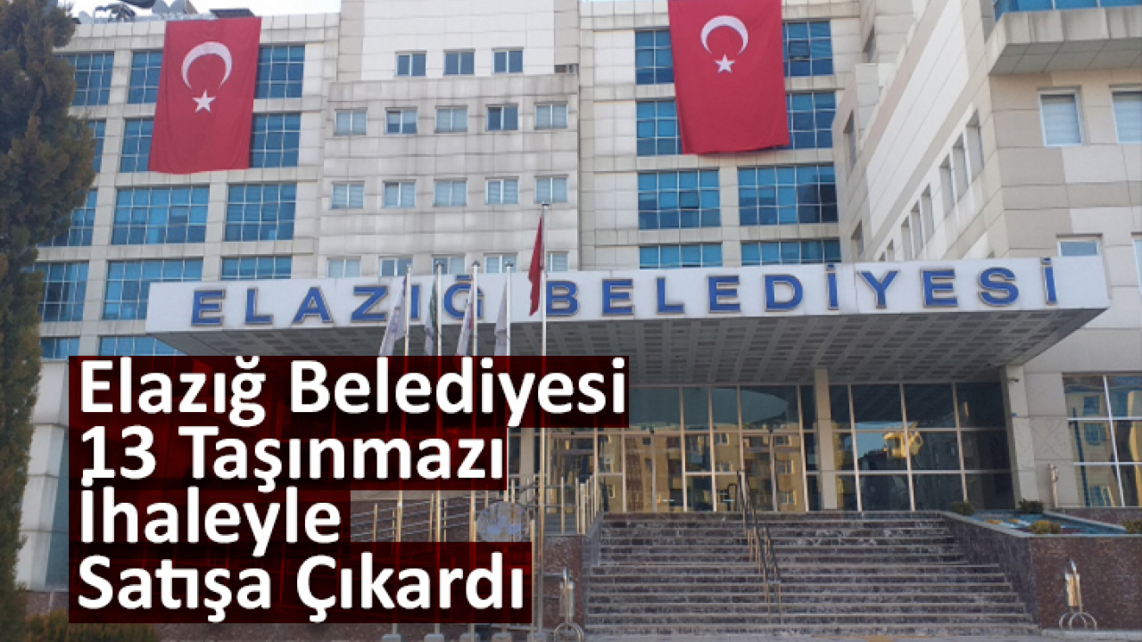 Elazığ Belediyesi 13 Taşınmazı İhaleyle Satışa Çıkardı