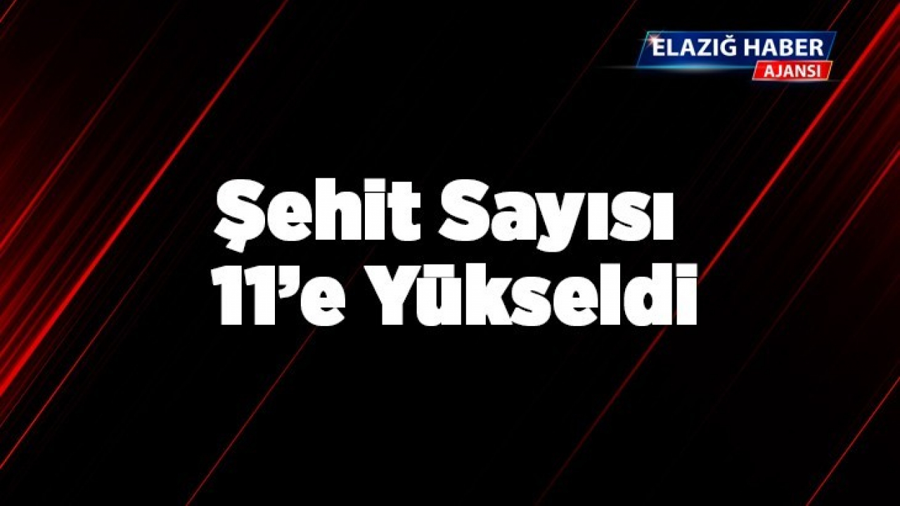 Şehit Sayısı 11'e Yükseldi