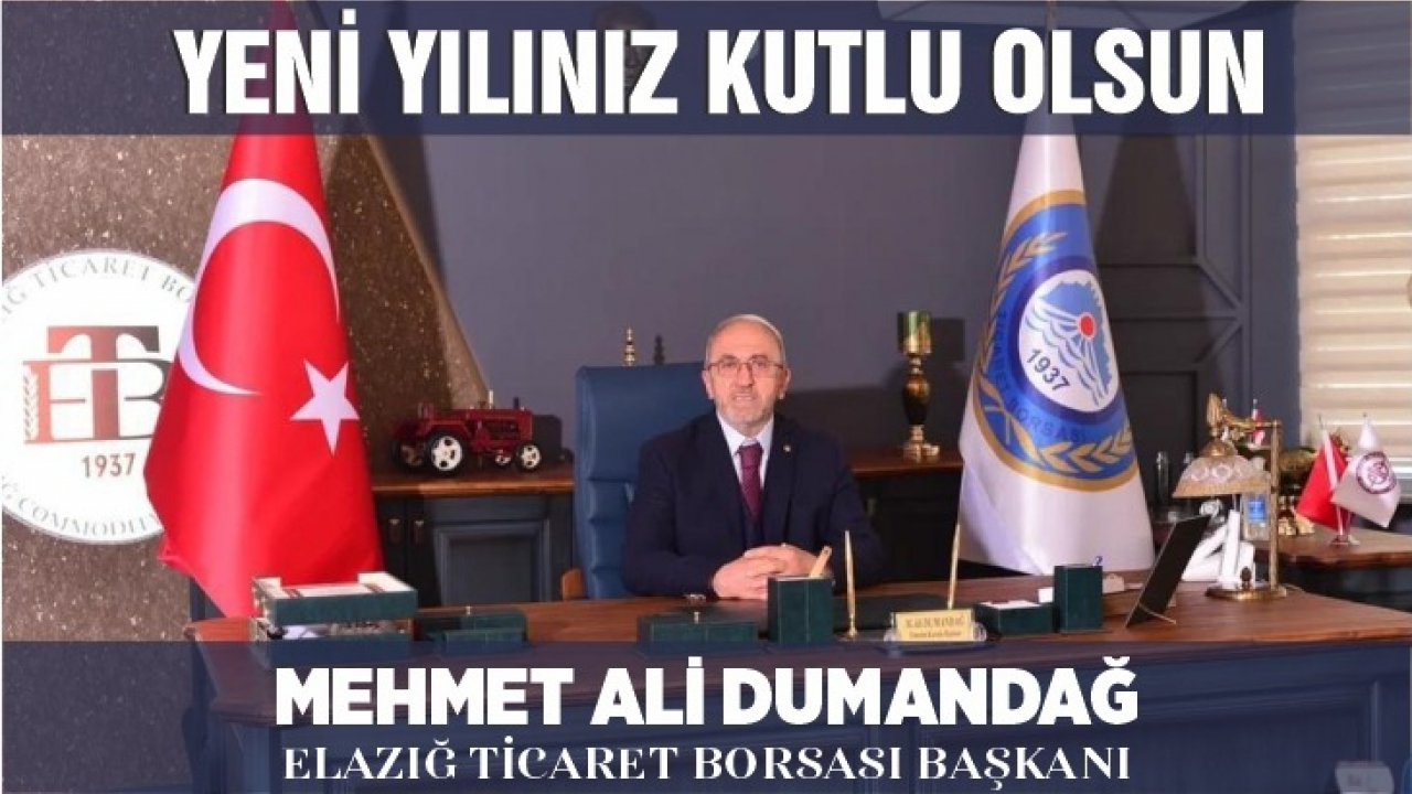 Elazığ Ticaret Borsası Başkanı Mehmet Ali Dumandağ'ın Yeni Yıl Kutlama Mesajı
