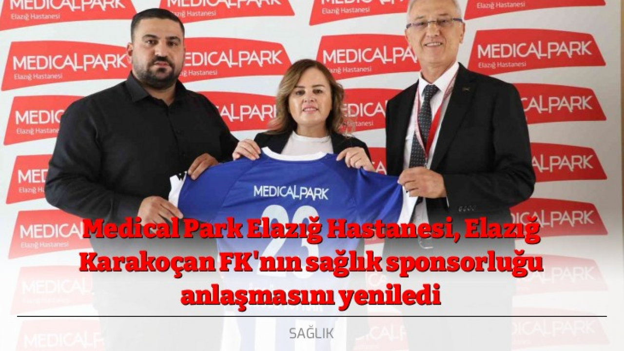 Medical Park Elazığ Hastanesi, Elazığ Karakoçan FK'nın sağlık sponsorluğu anlaşmasını yeniledi