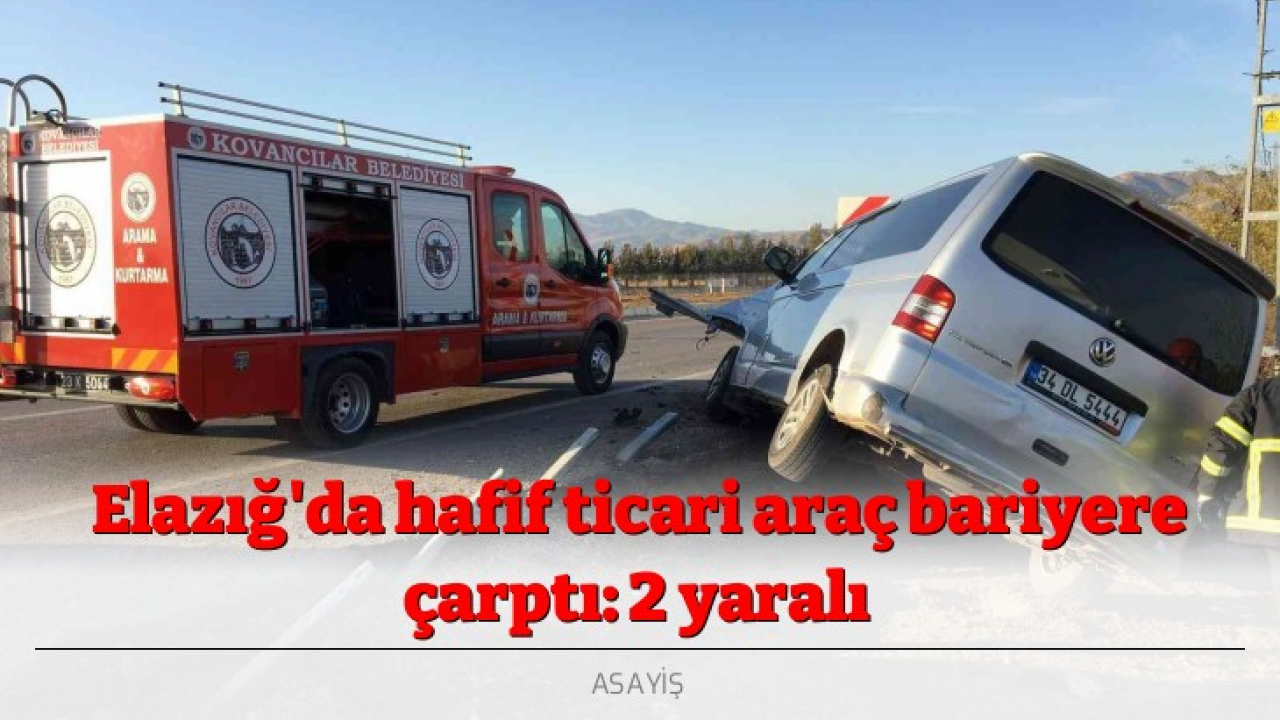 Elazığ'da hafif ticari araç bariyere çarptı: 2 yaralı