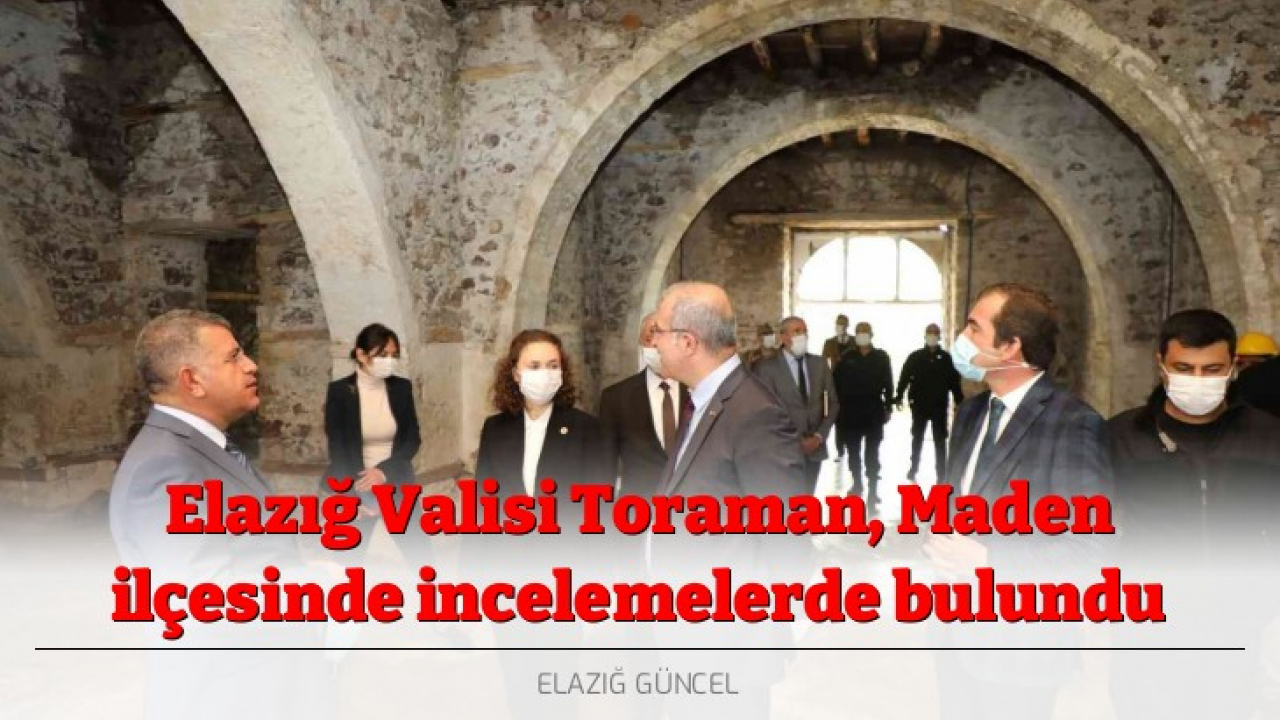 Elazığ Valisi Toraman, Maden ilçesinde incelemelerde bulundu