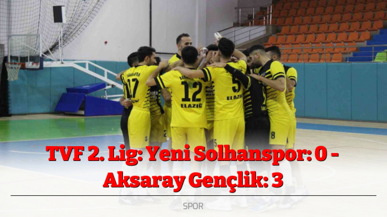 TVF 2. Lig: Yeni Solhanspor: 0 - Aksaray Gençlik: 3