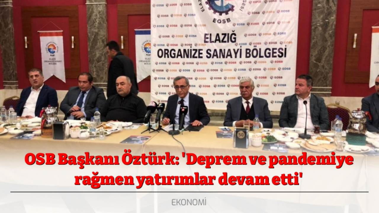 OSB Başkanı Öztürk: 'Deprem ve pandemiye rağmen yatırımlar devam etti'