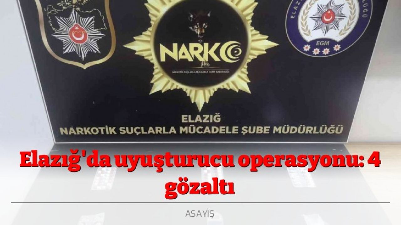 Elazığ'da uyuşturucu operasyonu: 4 gözaltı