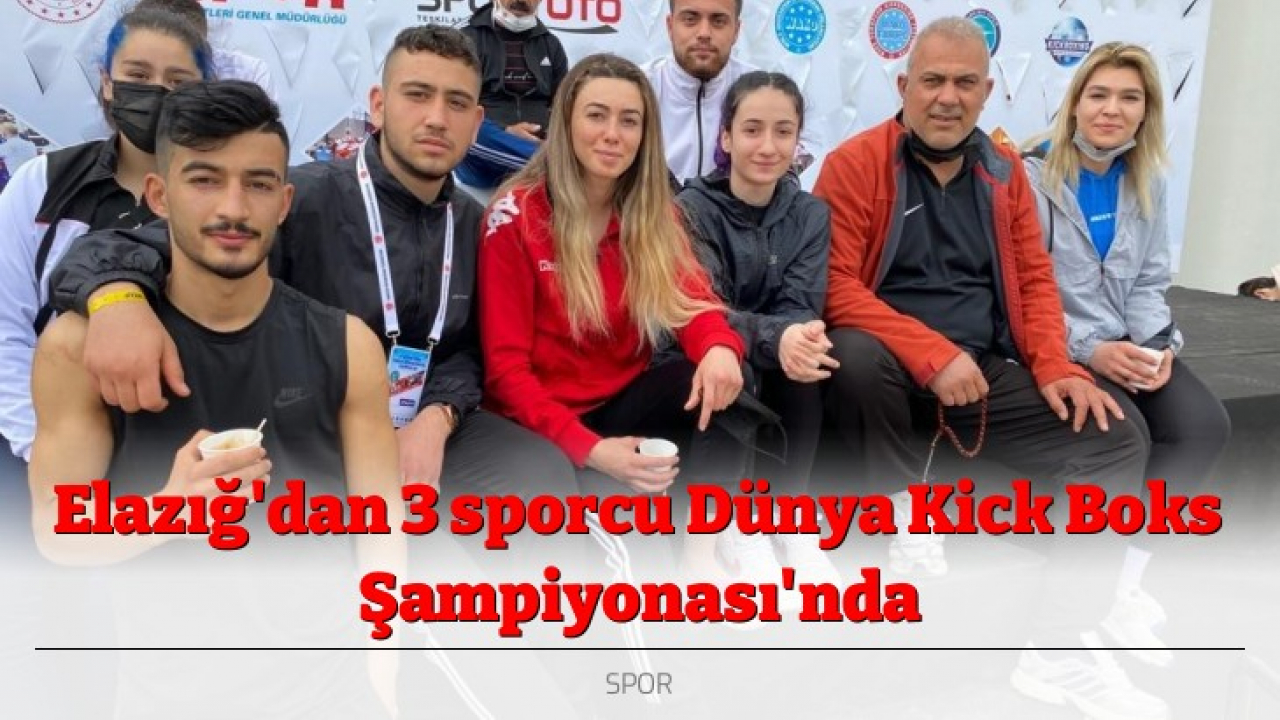 Elazığ'dan 3 sporcu Dünya Kick Boks Şampiyonası'nda