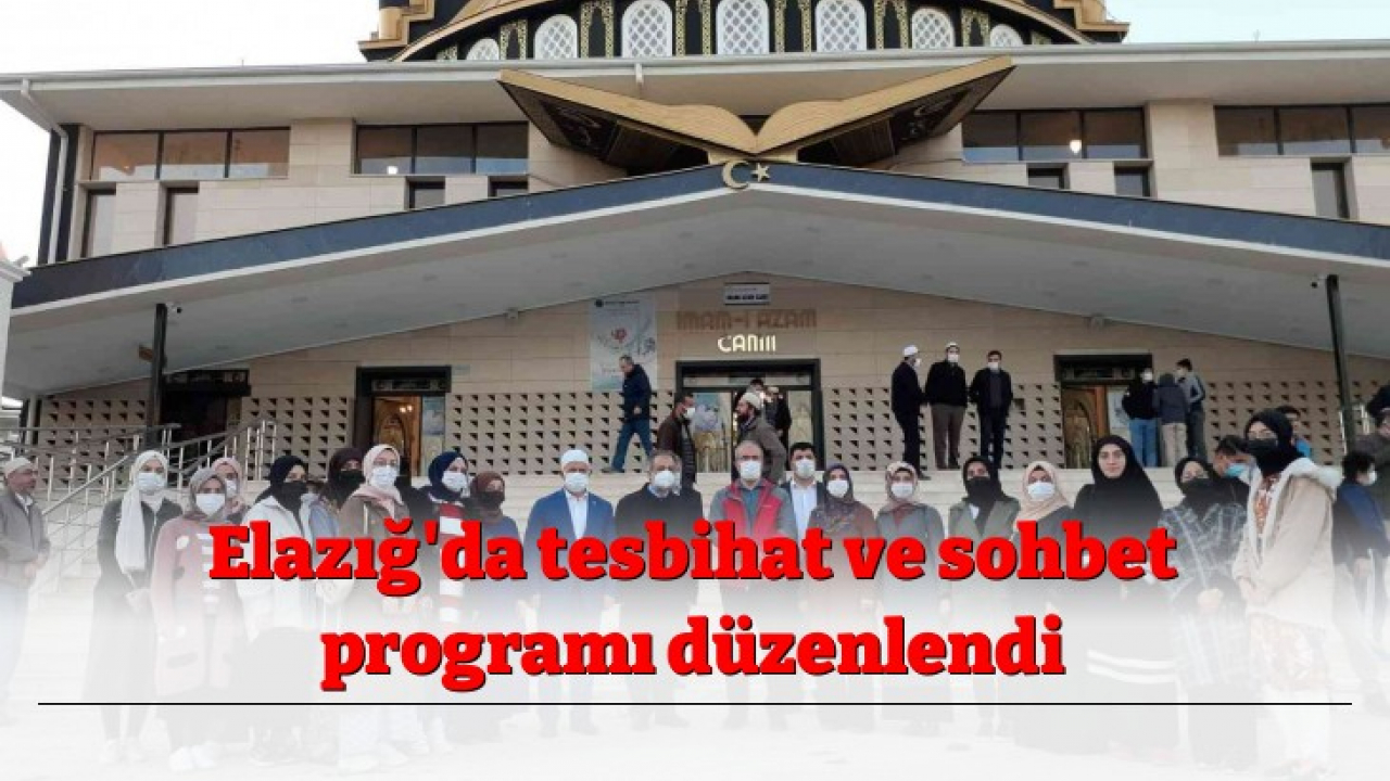 Elazığ'da tesbihat ve sohbet programı düzenlendi