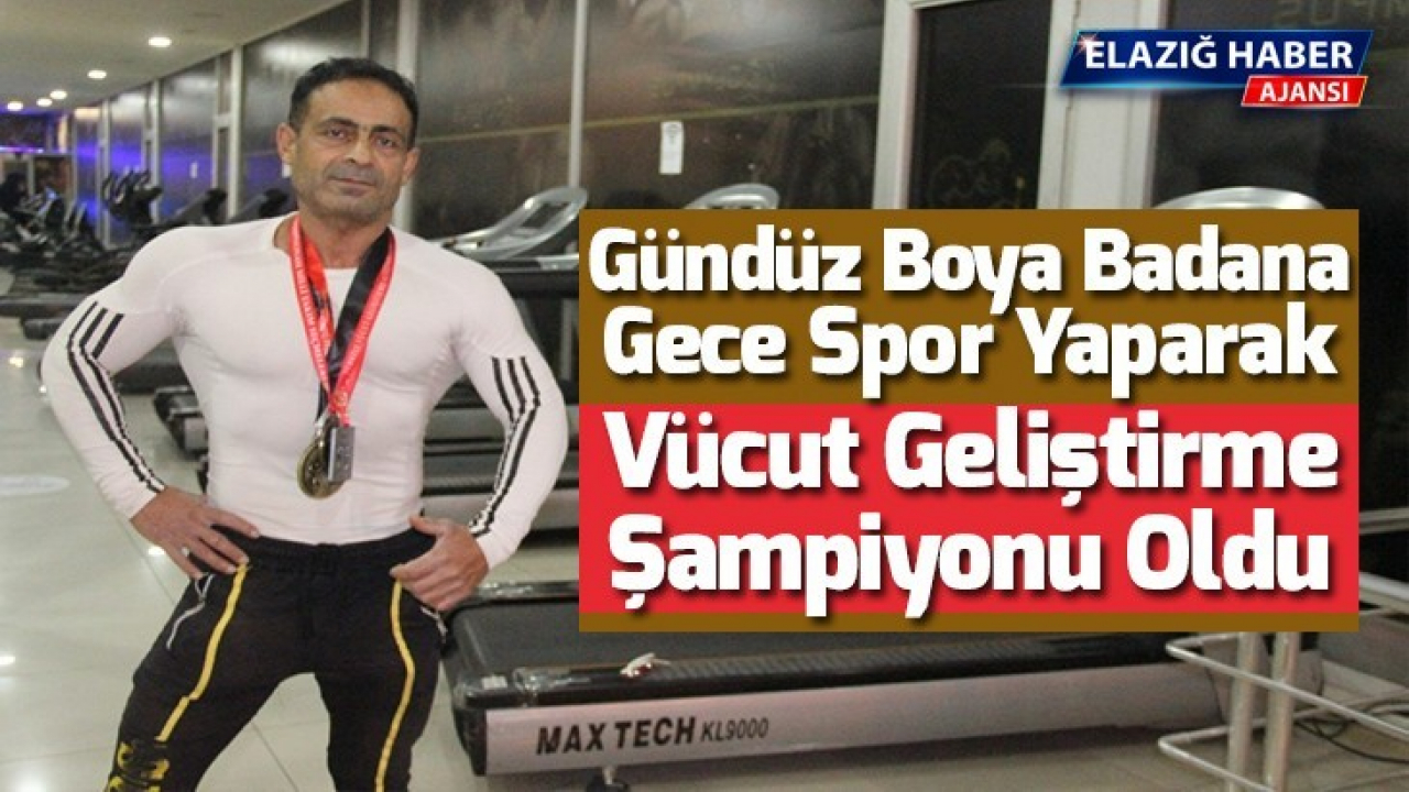 Gündüz boya badana, gece spor yaparak vücut geliştirme şampiyonu oldu