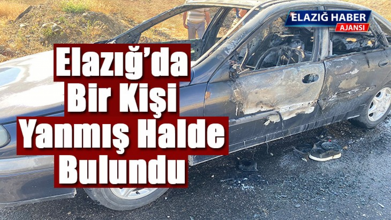 Elazığ'da bir kişi yanmış halde bulundu