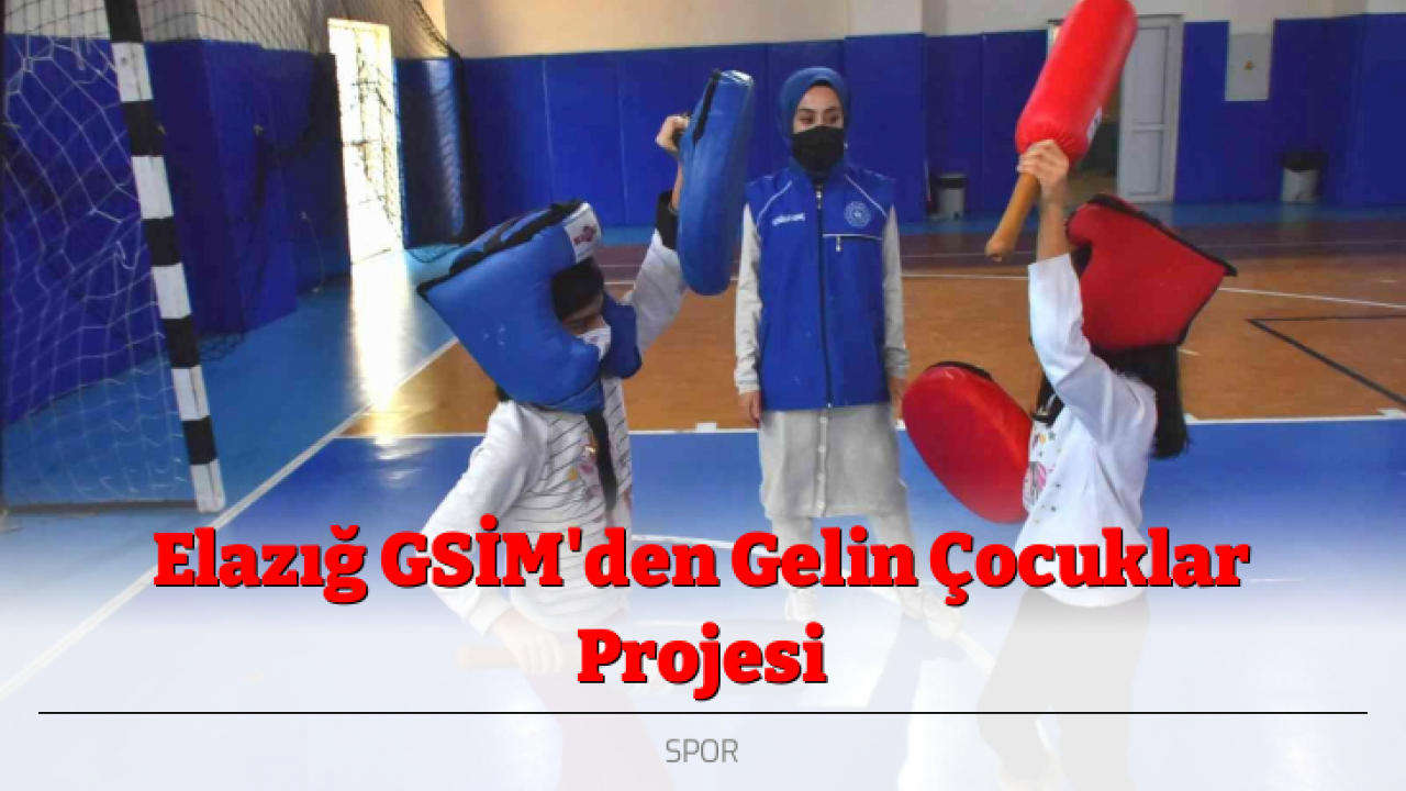 Elazığ GSİM'den Gelin Çocuklar Projesi