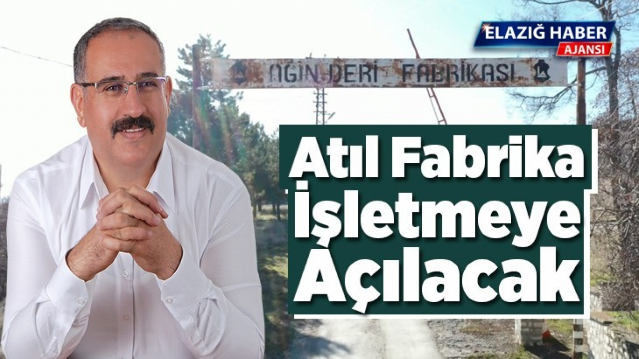 Atıl Fabrika İşletmeye Açılacak