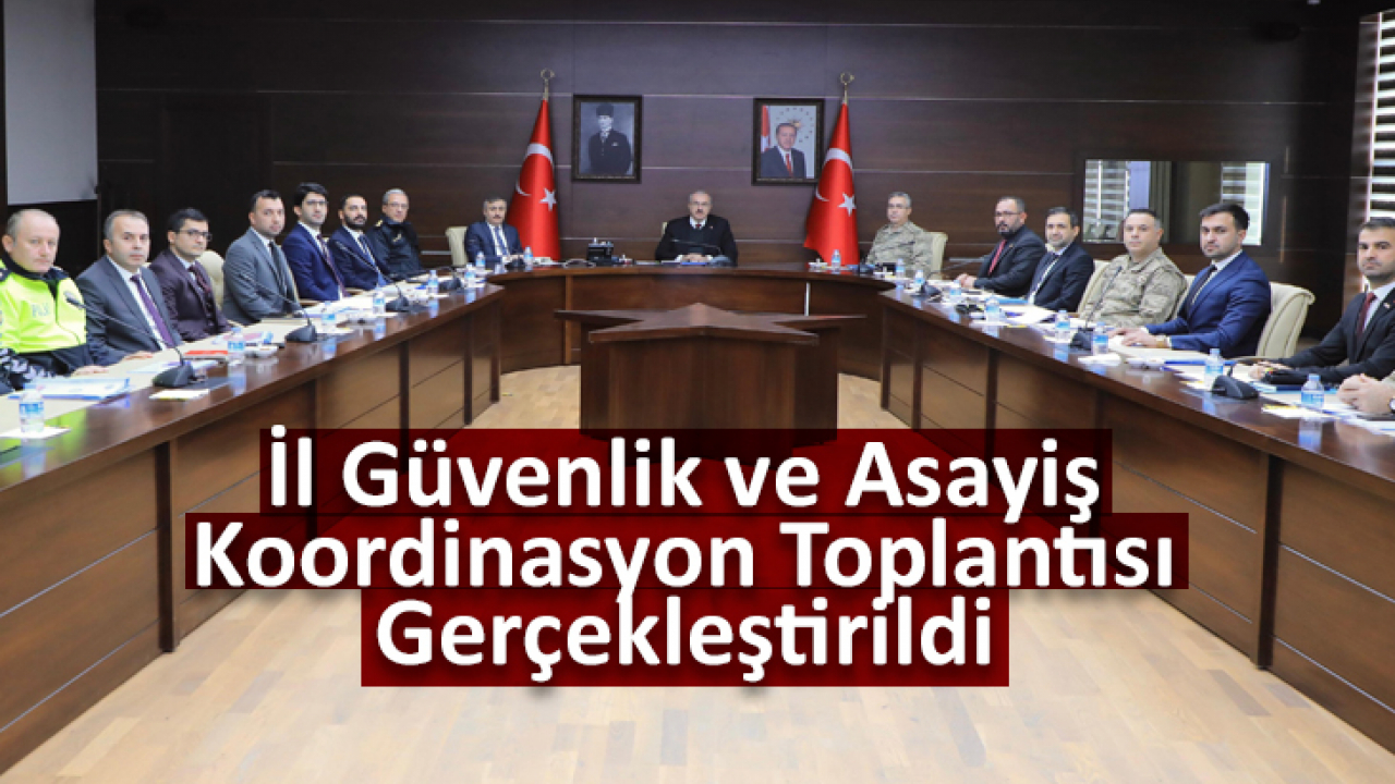 İl Güvenlik ve Asayiş Koordinasyon Toplantısı Gerçekleştirildi