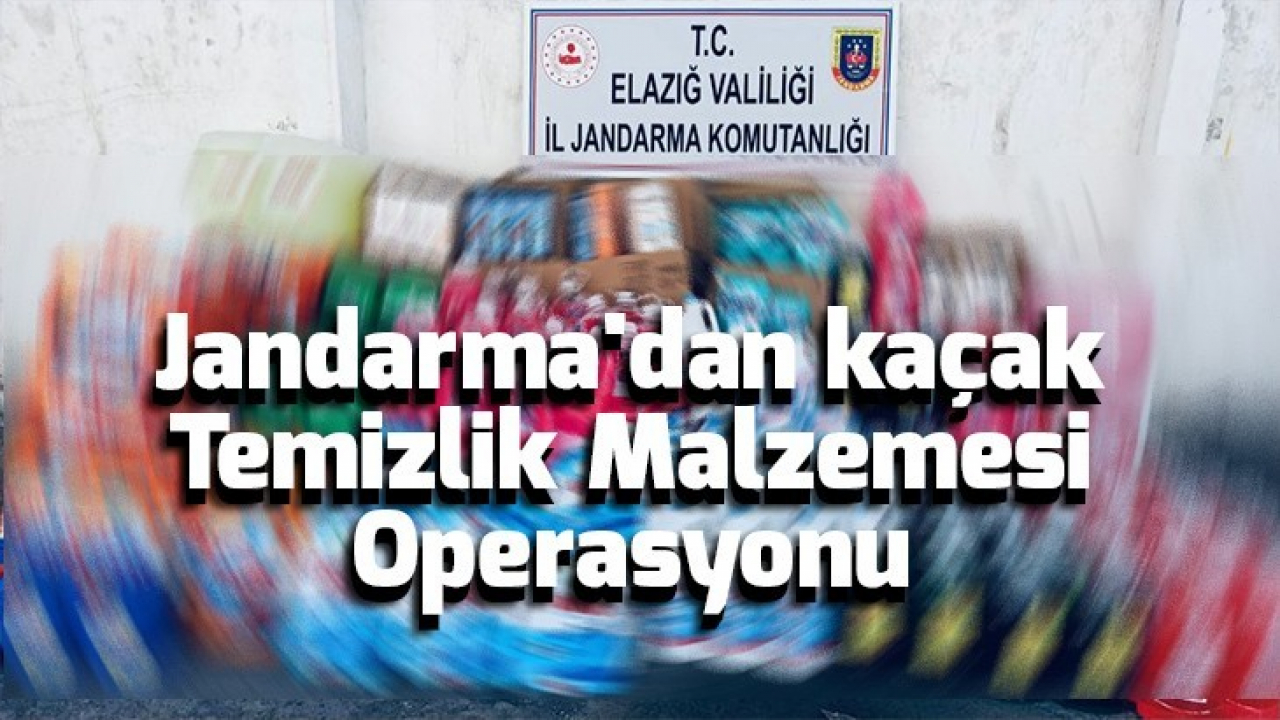 Jandarma'dan kaçak temizlik malzemesi operasyonu