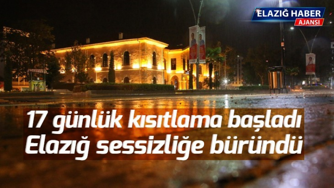 17 günlük kısıtlama başladı, Elazığ sessizliğe büründü