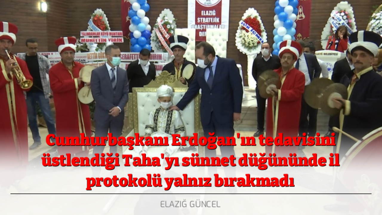 Cumhurbaşkanı Erdoğan'ın tedavisini üstlendiği Taha'yı sünnet düğününde il protokolü yalnız bırakmadı