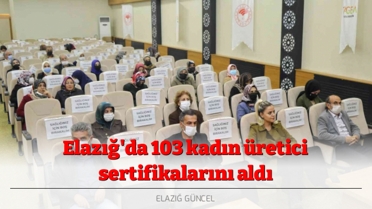 Elazığ'da 103 kadın üretici sertifikalarını aldı