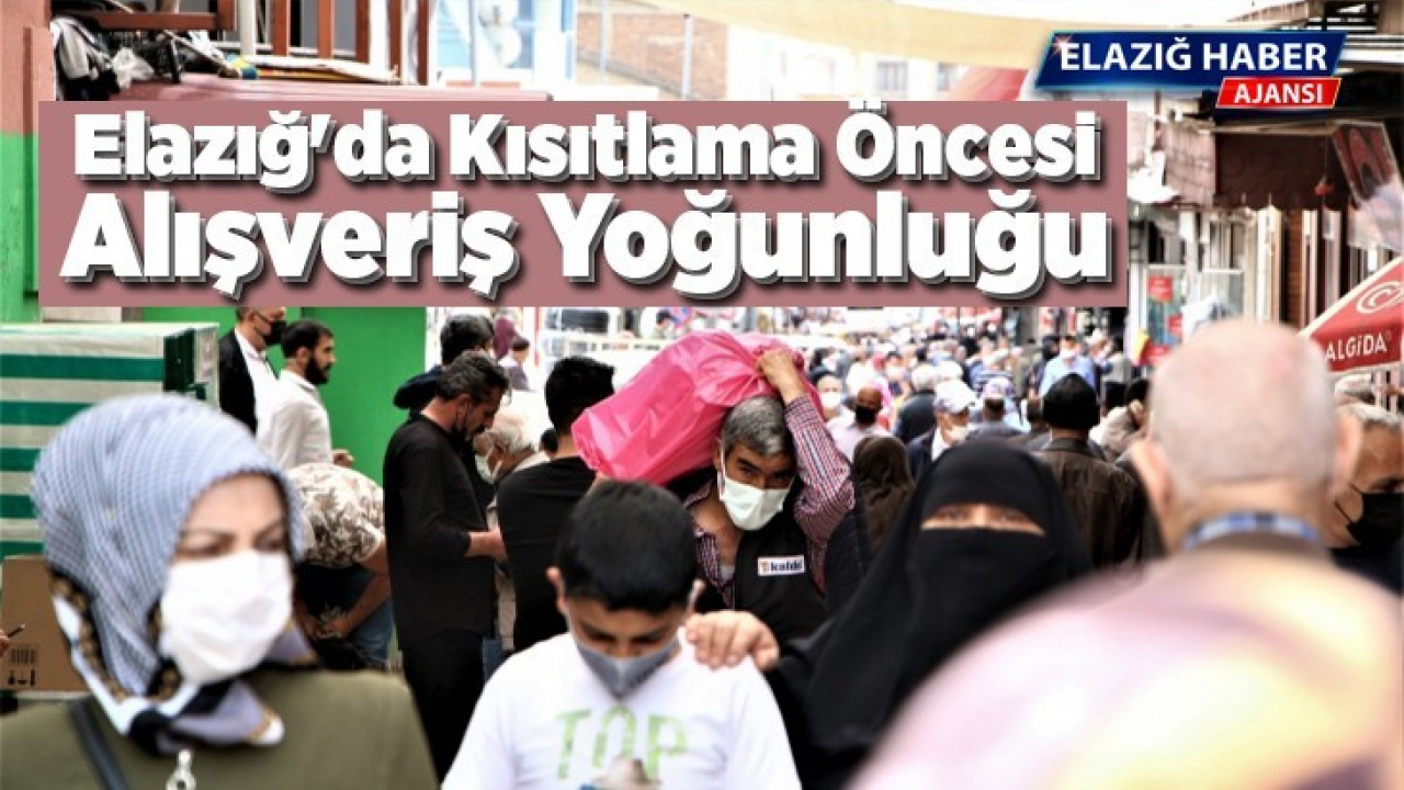 Elazığ'da kısıtlama öncesi alışveriş yoğunluğu