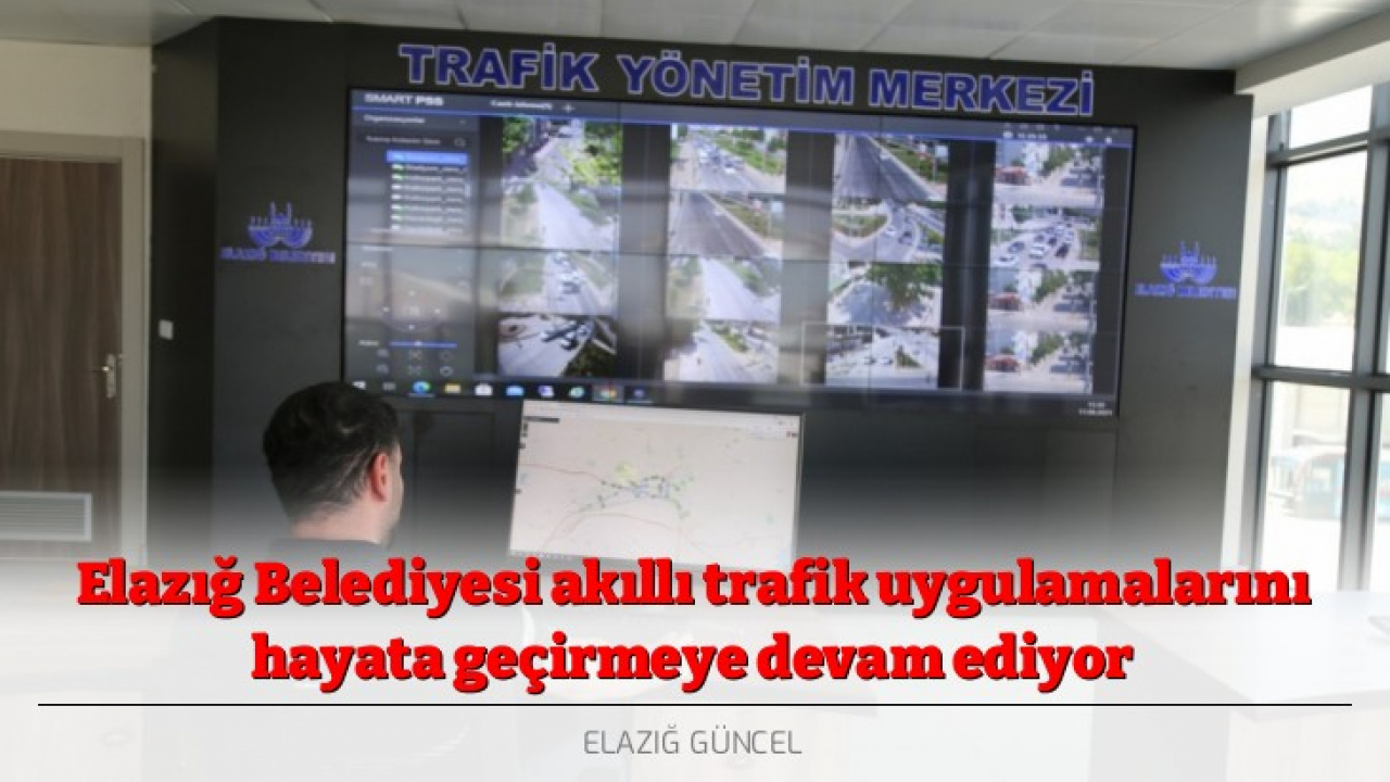 Elazığ Belediyesi akıllı trafik uygulamalarını hayata geçirmeye devam ediyor