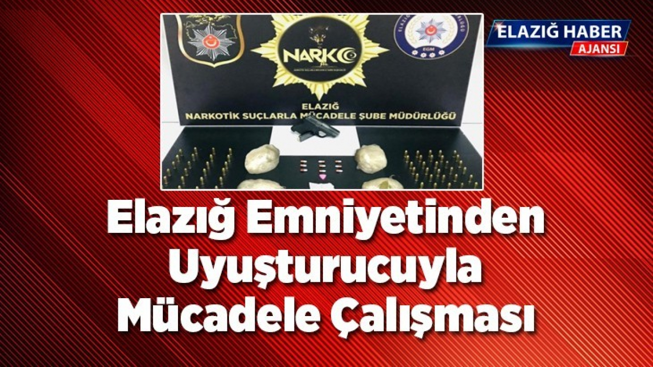 Elazığ emniyetinden uyuşturucuyla mücadele çalışması