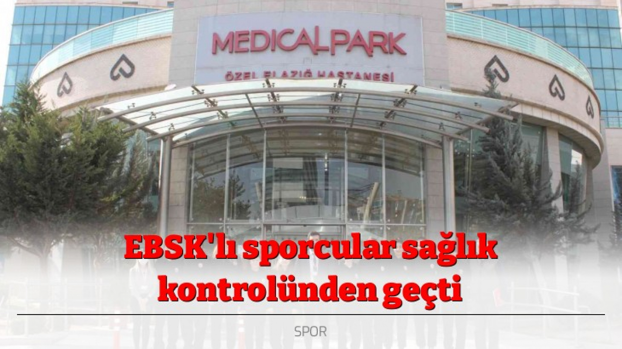 EBSK'lı sporcular sağlık kontrolünden geçti