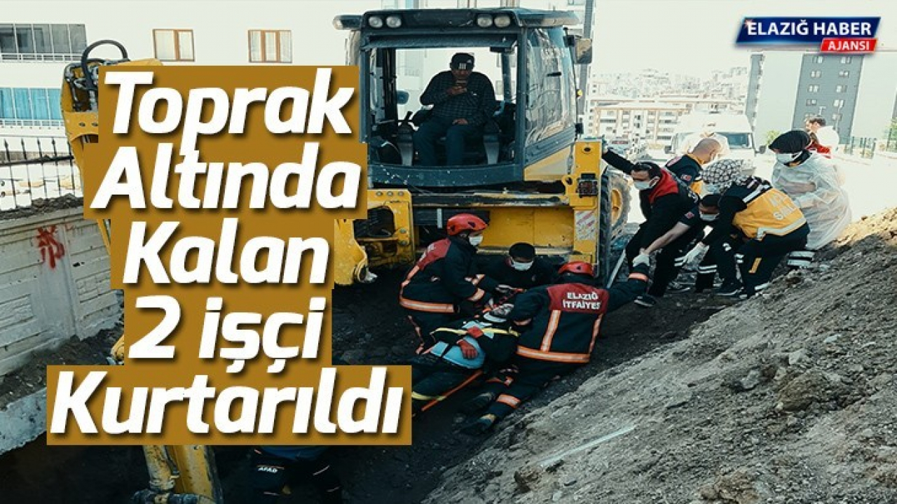 Elazığ'da toprak altında kalan 2 işçi kurtarıldı