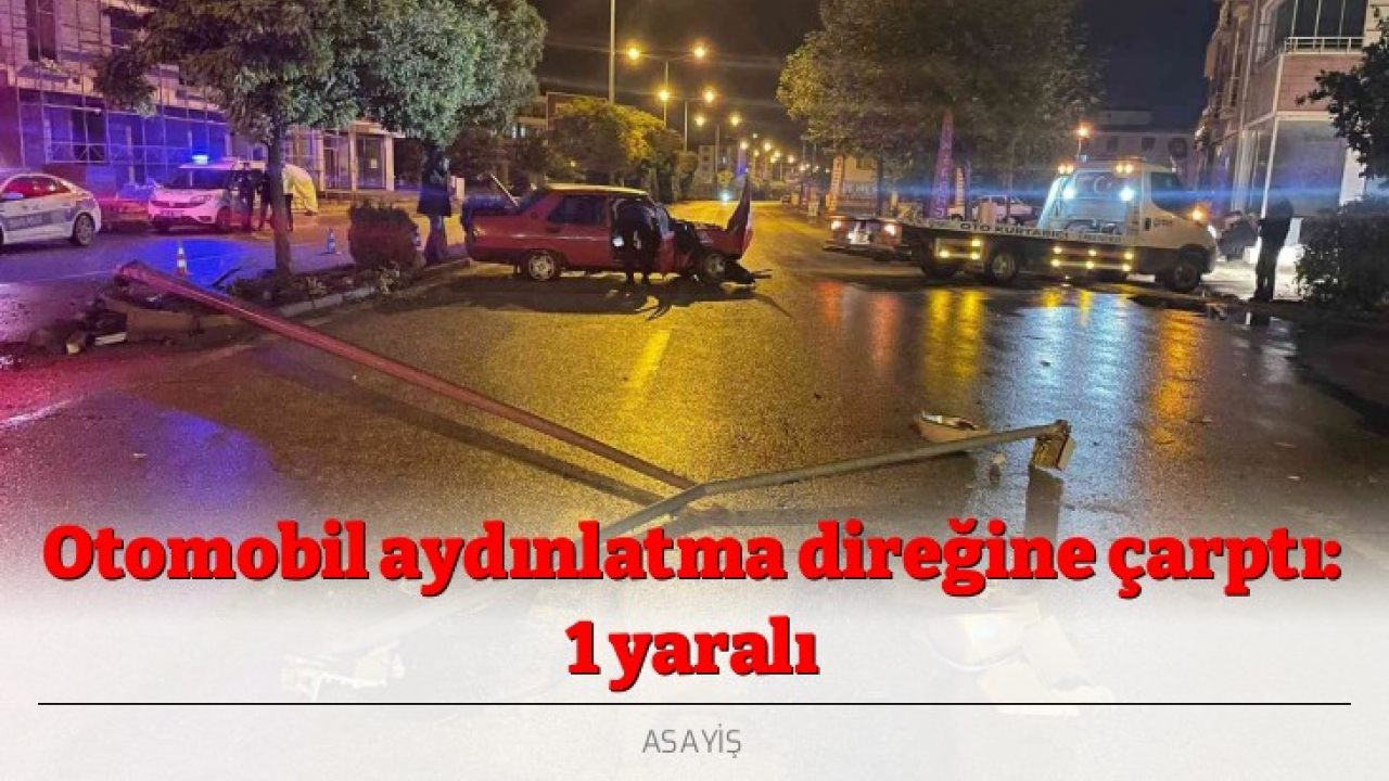 Otomobil aydınlatma direğine çarptı: 1 yaralı