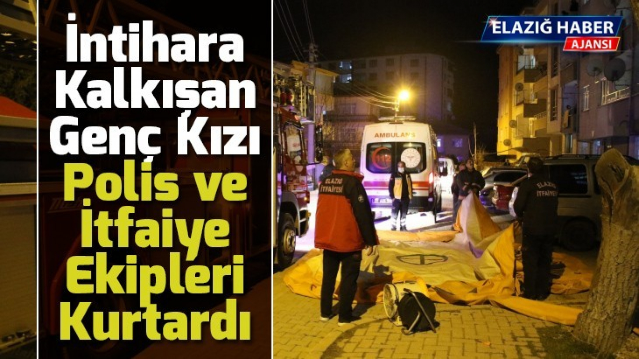 İntihara kalkışan genç kızı polis ve itfaiye ekipleri kurtardı