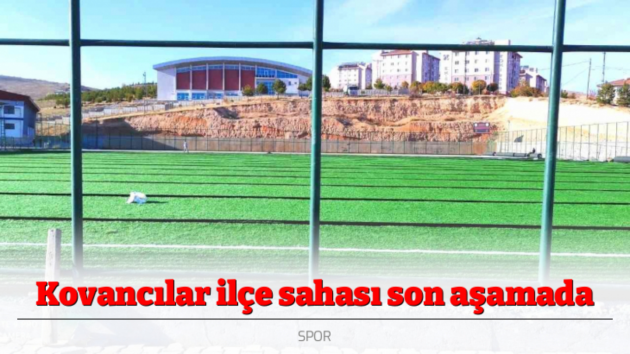 Kovancılar ilçe sahası son aşamada
