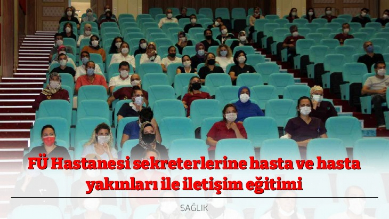 FÜ Hastanesi sekreterlerine hasta ve hasta yakınları ile iletişim eğitimi