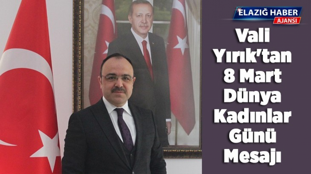Vali Yırık'tan 8 Mart Dünya Kadınlar Günü Mesajı