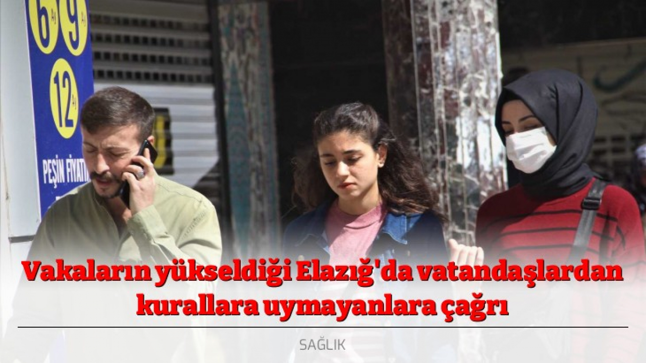 Vakaların yükseldiği Elazığ'da vatandaşlardan kurallara uymayanlara çağrı