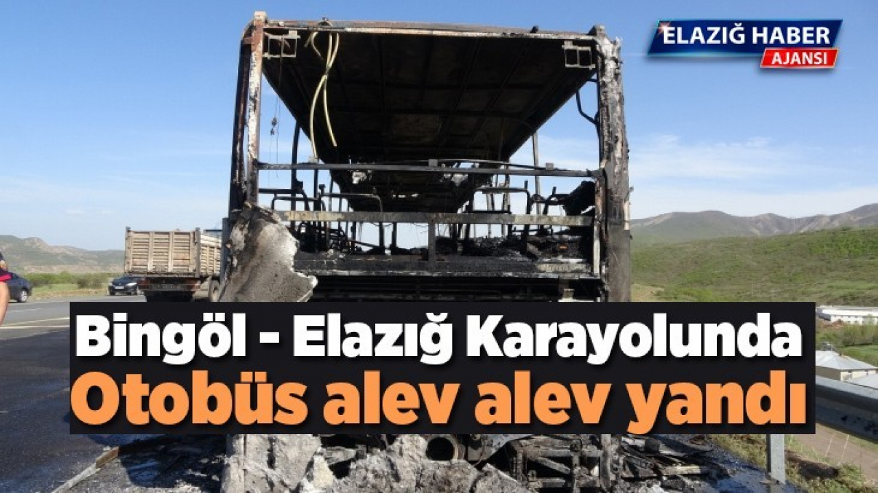 Bingöl-Elazığ Karayolunda otobüs alev alev yandı