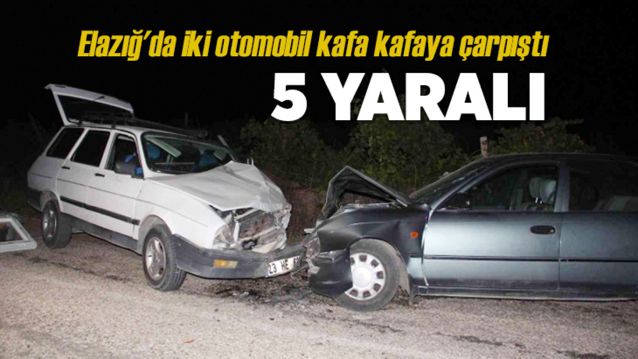 Elazığ'da iki otomobil kafa kafaya çarpıştı: 5 yaralı