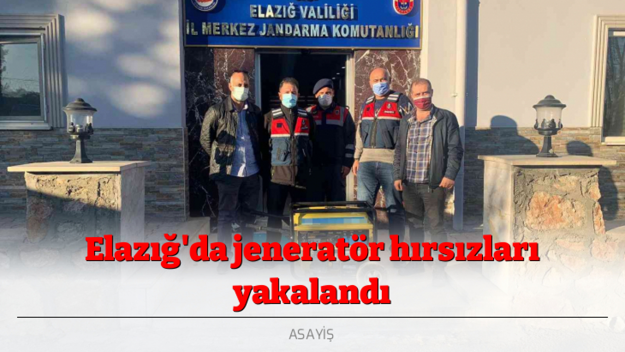 Elazığ'da jeneratör hırsızları yakalandı