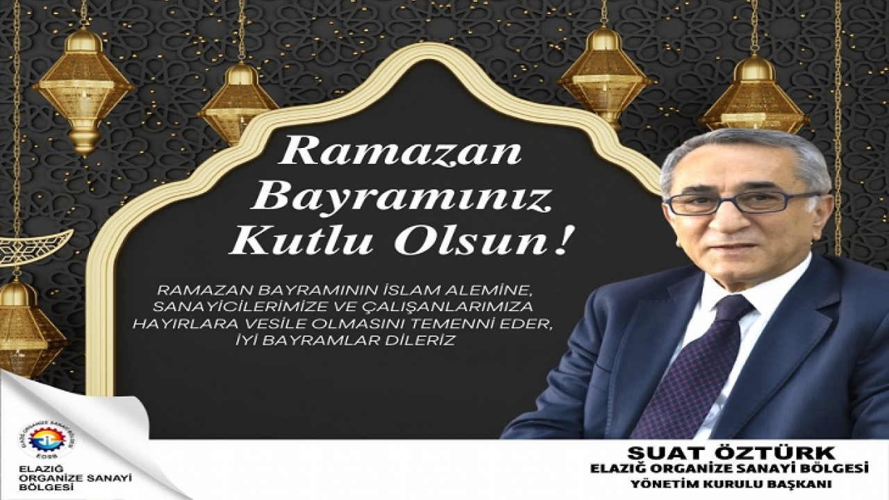 Elazığ Organize Sanayi Bölgesi Başkanı Suat Öztürk Bayram Tebrik İlanı