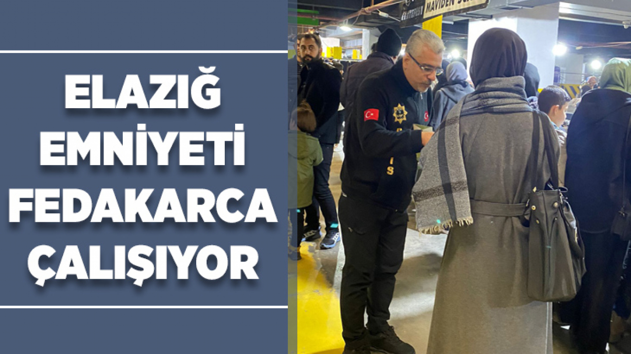 Elazığ Emniyeti Fedakarca Çalışıyor